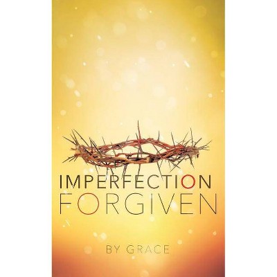 Imperfection Forgiven - by  Grace (Paperback)