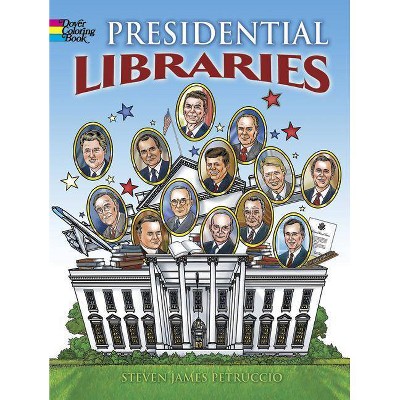 Presidential Libraries Coloring Book - (Dover History Coloring Book) by  Steven James Petruccio (Paperback)