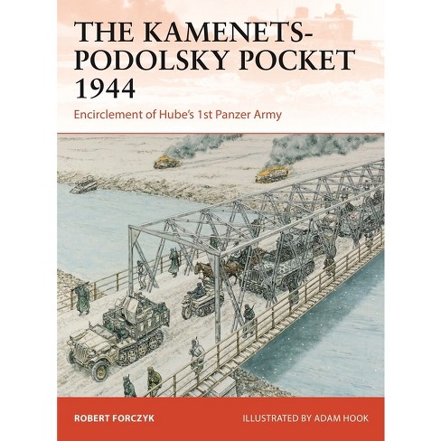 The Kamenets-Podolsky Pocket 1944 - (Campaign) by  Robert Forczyk (Paperback) - image 1 of 1