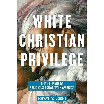 White Christian Privilege - by  Khyati y Joshi (Paperback)