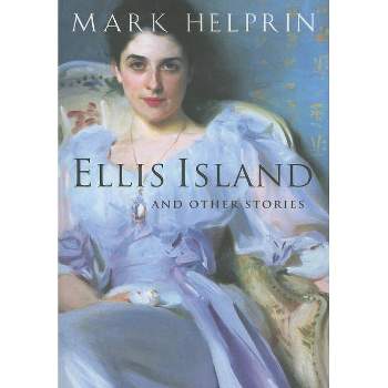 Ellis Island and Other Stories - by  Mark Helprin (Paperback)