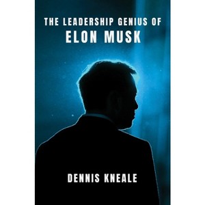 The Leadership Genius of Elon Musk - by  Dennis Kneale (Hardcover) - 1 of 1