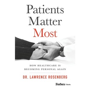 Patients Matter Most - by  Lawrence Rosenberg (Hardcover) - 1 of 1