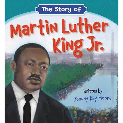 The Story of Martin Luther King Jr. - by  Johnny Ray Moore (Board Book)