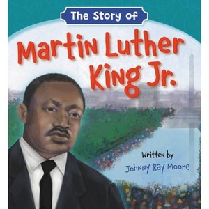 The Story of Martin Luther King Jr. - by  Johnny Ray Moore (Board Book) - 1 of 1
