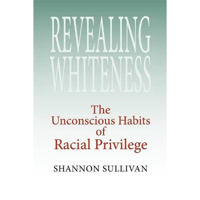 Revealing Whiteness - (American Philosophy) by  Shannon Sullivan (Paperback)