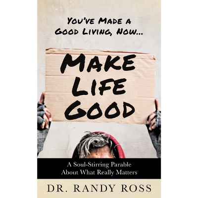 Make Life Good - by  Randy Ross (Paperback)
