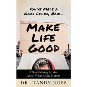 Make Life Good - by  Randy Ross (Paperback) - 1 of 1