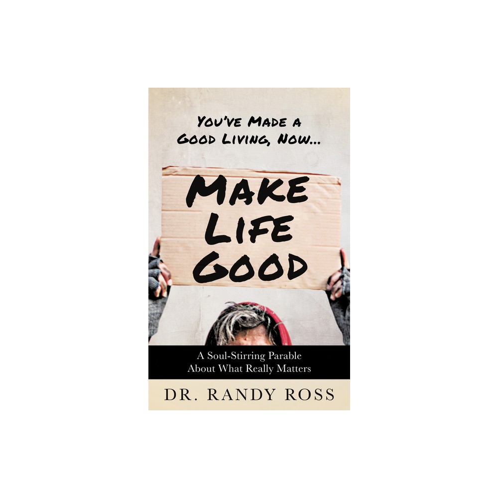 Make Life Good - by Randy Ross (Paperback)