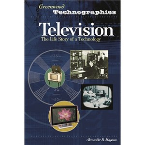 Television - (Greenwood Technographies) by  Alexander Magoun (Hardcover) - 1 of 1