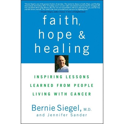 Faith, Hope and Healing - by  Bernie Siegel & Jennifer Sander (Paperback)
