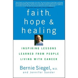Faith, Hope and Healing - by  Bernie Siegel & Jennifer Sander (Paperback) - 1 of 1