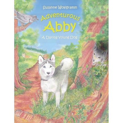 Adventurous Abby - by  Susanne Wolfgramm (Paperback)