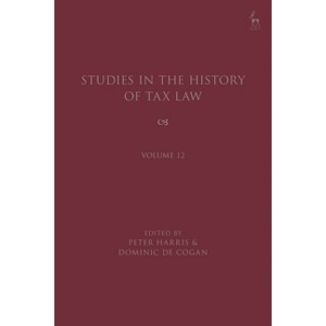 Studies in the History of Tax Law, Volume 12 - by  Peter Harris & Dominic de Cogan (Hardcover) - 1 of 1