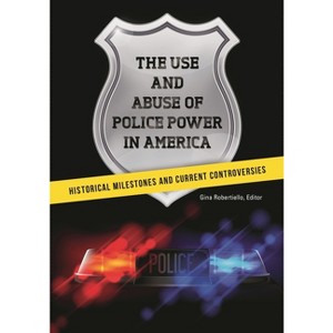 The Use and Abuse of Police Power in America - by  Gina Robertiello (Paperback) - 1 of 1