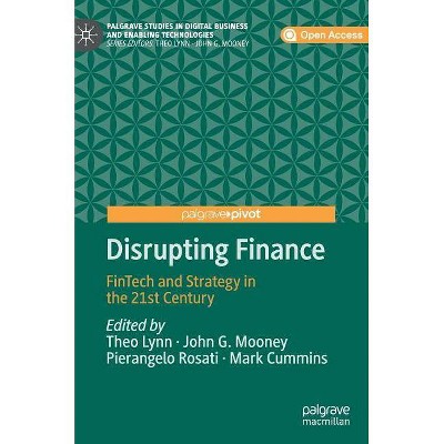 Disrupting Finance - (Palgrave Studies in Digital Business & Enabling Technologies) by  Theo Lynn & John G Mooney & Pierangelo Rosati & Mark Cummins