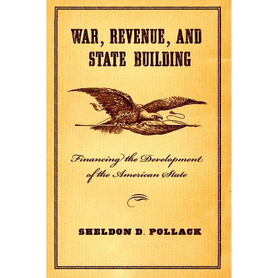 War, Revenue, and State Building - by  Sheldon Pollack (Hardcover)