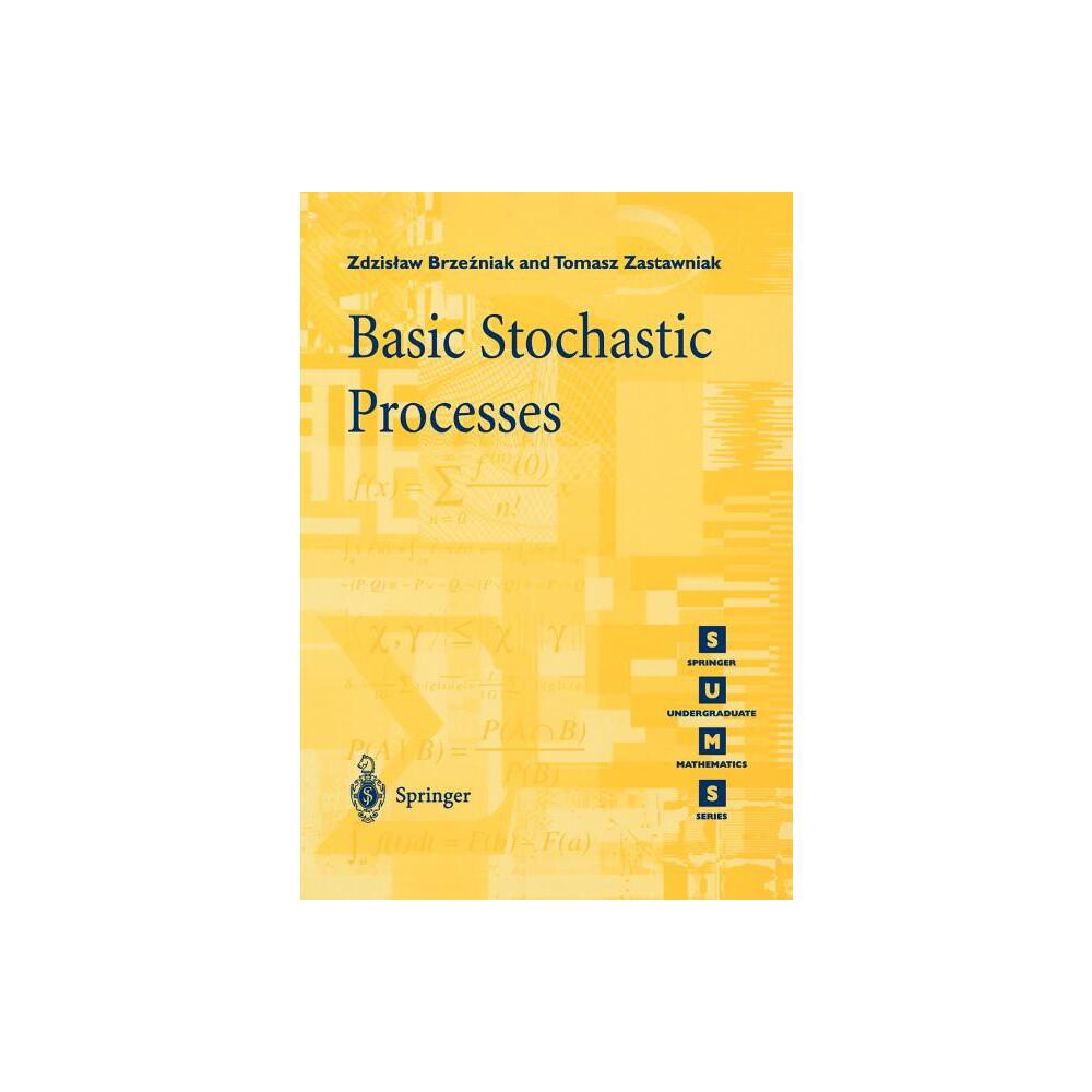 Basic Stochastic Processes - (Springer Undergraduate Mathematics) by Zdzislaw Brzezniak & Tomasz Zastawniak (Paperback)