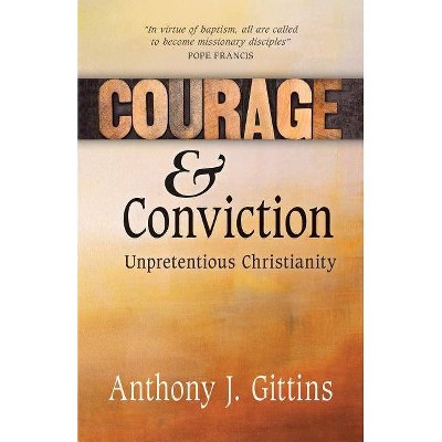 Courage and Conviction - by  Anthony J Gittins (Paperback)