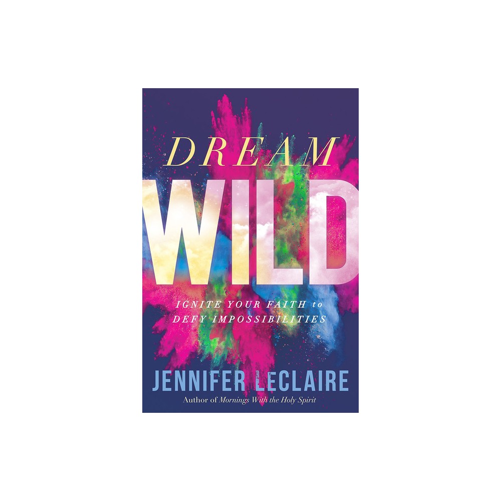 Dream Wild - by Jennifer LeClaire (Paperback)