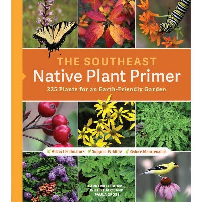 The Southeast Native Plant Primer - by  Larry Mellichamp & Paula Gross (Paperback)