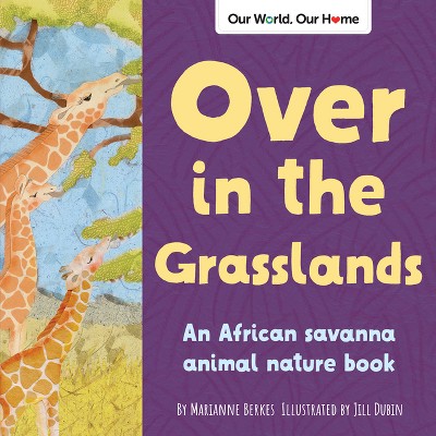 Over in the Grasslands - (Our World, Our Home) by  Marianne Berkes (Paperback)