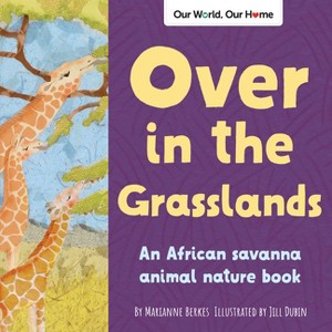 Over in the Grasslands - (Our World, Our Home) by  Marianne Berkes (Paperback) - 1 of 1