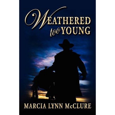 Weathered Too Young - by  Marcia Lynn McClure (Paperback)