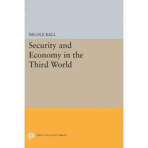 Security and Economy in the Third World - (Princeton Legacy Library) by  Nicole Ball (Paperback) - 1 of 1