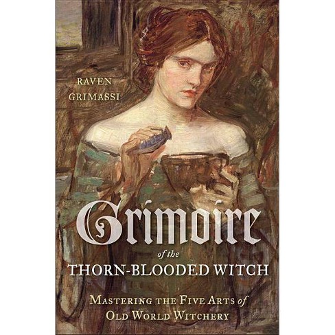 Grimoire Of The Thorn-Blooded Witch - By Raven Grimassi