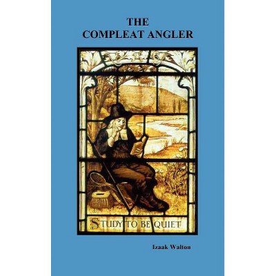 The Compleat Angler - by  Izaak Walton (Hardcover)