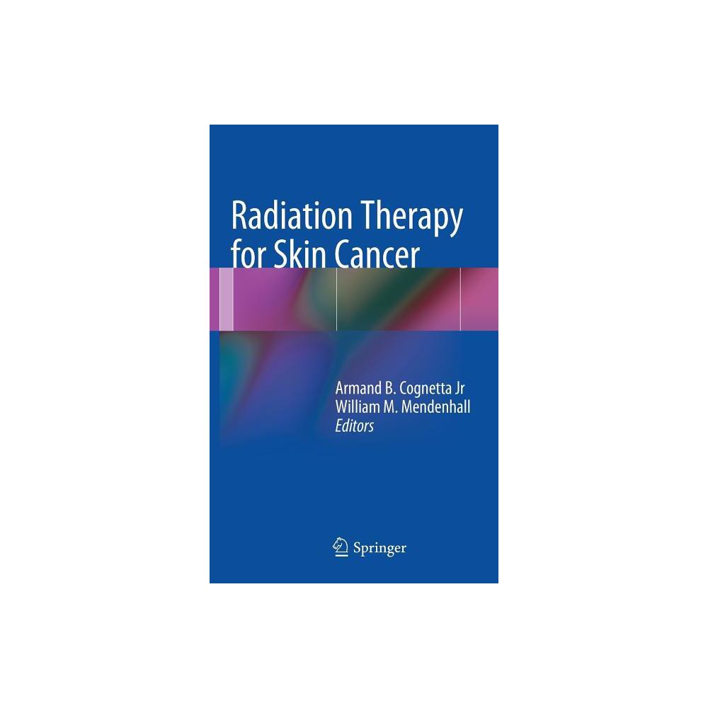 Radiation Therapy for Skin Cancer - by Armand B Cognetta & William M Mendenhall (Hardcover)