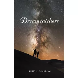 Dreamcatchers - by  Jamie A Somohano (Paperback)