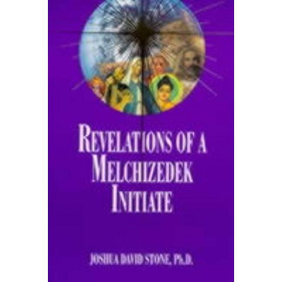 Revelations of a Melchizedek Initiate - (Easy-To-Read Encyclopedia of the Spiritual Path) by  Joshua David Stone (Paperback)