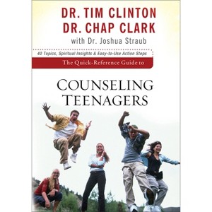 The Quick-Reference Guide to Counseling Teenagers - by  Tim Clinton & Chap Clark & Straub (Paperback) - 1 of 1