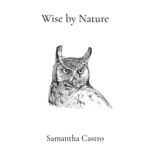 Wise by Nature - by  Samantha E Castro (Hardcover) - 1 of 1