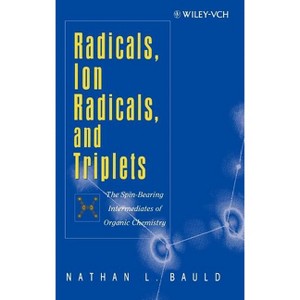 Radicals, Ion Radicals, and Triplets - (Jossey-Bass Higher Education) by  Nathan L Bauld (Hardcover) - 1 of 1
