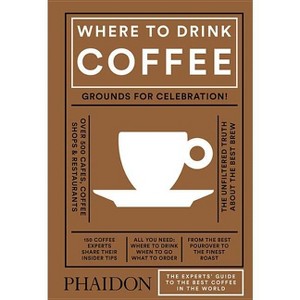 Where to Drink Coffee - by  Avidan Ross & Liz Clayton (Hardcover) - 1 of 1