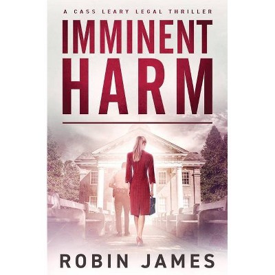 Imminent Harm - (Cass Leary Legal Thriller) by  Robin James (Paperback)