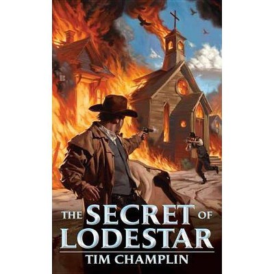 The Secret of Lodestar - by  Tim Champlin (Paperback)