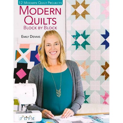Modern Quilts Block by Block - by  Emily Dennis (Paperback)