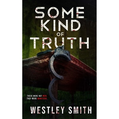 Some Kind of Truth - by  Westley Smith & Wicked House Publishing (Paperback)
