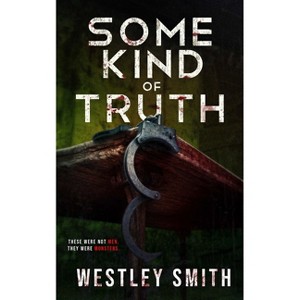 Some Kind of Truth - by  Westley Smith & Wicked House Publishing (Paperback) - 1 of 1