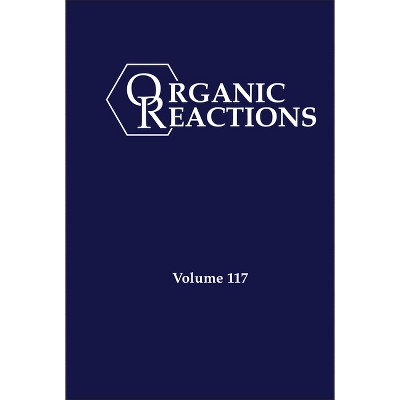 Organic Reactions, Volume 117 - by  Kevin H Shaughnessy (Hardcover)