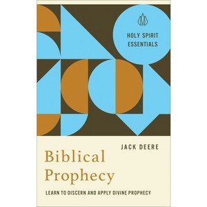 Biblical Prophecy - (Holy Spirit Essentials) by  Jack Deere (Paperback) - 1 of 1