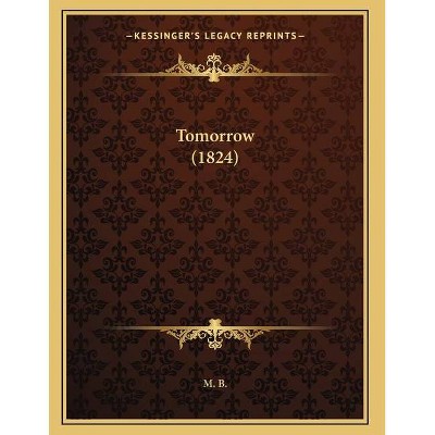 Tomorrow (1824) - by  M B (Paperback)