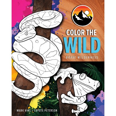 Color the Wild - (Brave Wilderness) by  Coyote Peterson & Mark Vins (Paperback)
