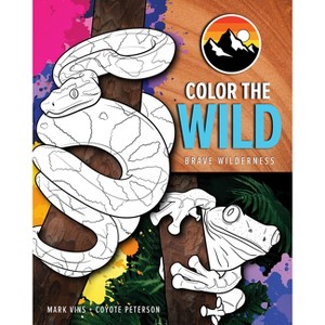 Color the Wild - (Brave Wilderness) by  Coyote Peterson & Mark Vins (Paperback) - 1 of 1