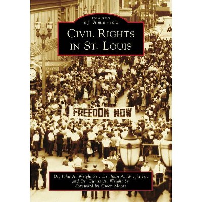 Civil Rights in St. Louis - (Images of America) by  John A Wright Sr & John A Wright Jr & Curtis A Wright Sr (Paperback)