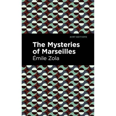 The Mysteries of Marseilles - (Mint Editions) by  Émile Zola (Paperback)